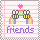 Friends are special. :)